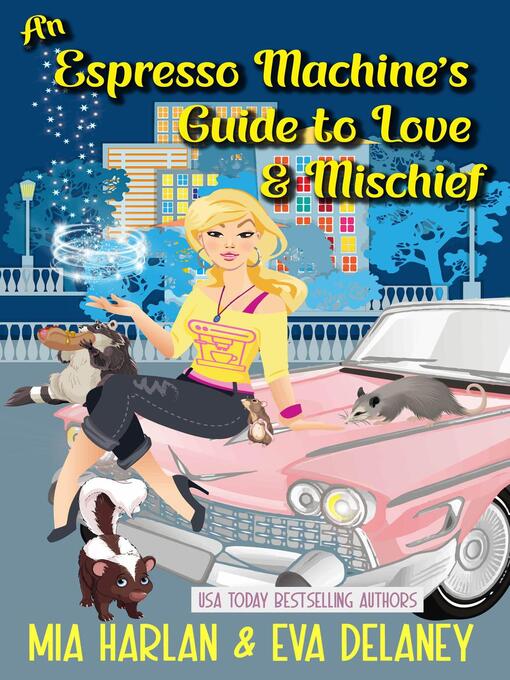 Title details for An Espresso Machine's Guide to Love & Mischief by Mia Harlan - Available